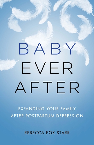 Бумажная книга «Baby Ever After: Expanding Your Family After Postpartum Depression», автор Ребекка Фокс Старр - фото №1