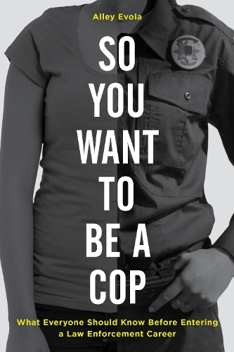 Бумажная книга «So You Want to Be a Cop: What Everyone Should Know Before Entering a Law Enforcement Career», автор Алли Эвола - фото №1