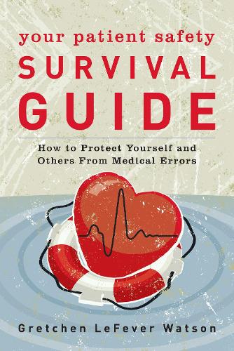 Паперова книга «Your Patient Safety Survival Guide: How to Protect Yourself and Others from Medical Errors», автор Гретхен Лефевр Вотсон - фото №1