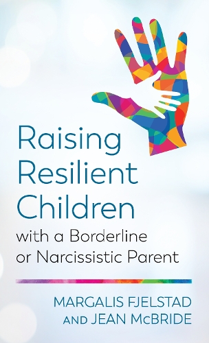 Паперова книга «Raising Resilient Children with a Borderline or Narcissistic Parent», авторів Жан Макбрайд, Марґаліс Ф'єльстад - фото №1