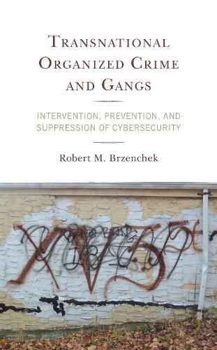 Бумажная книга «Transnational Organized Crime and Gangs: Intervention, Prevention, and Suppression of Cybersecurity», автор Роберт М. Брзенчек - фото №1