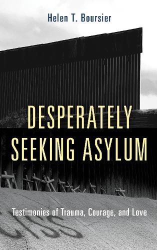 Паперова книга «Desperately Seeking Asylum: Testimonies of Trauma, Courage, and Love», автор Хелен Т. Бурсьє - фото №1