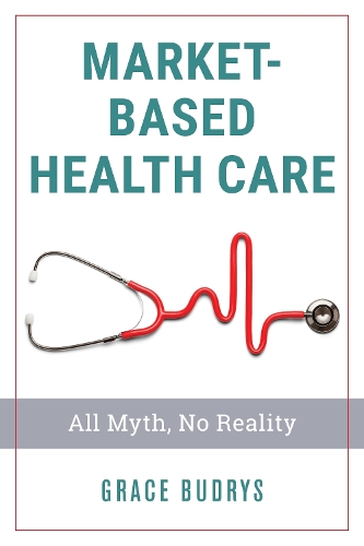 Бумажная книга «Market-Based Health Care: All Myth, No Reality», автор Грейс Будрыс - фото №1