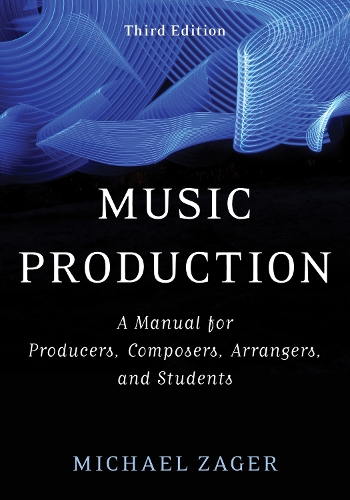 Бумажная книга «Music Production: A Manual for Producers, Composers, Arrangers, and Students», автор Майкл Загер - фото №1