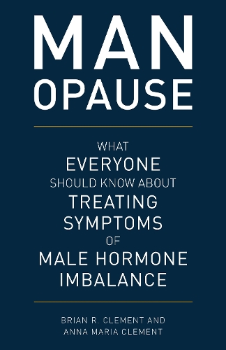 Бумажная книга «MAN-opause: What Everyone Should Know about Treating Symptoms of Male Hormone Imbalance», авторов Анна Мария Клемент, Брайан Р. Клемент - фото №1
