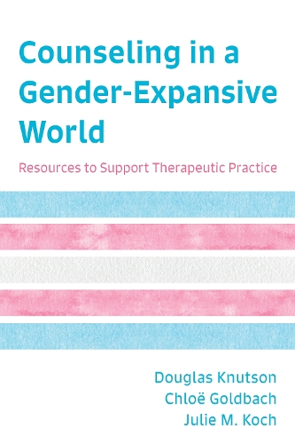 Бумажная книга «Counseling in a Gender-Expansive World: Resources to Support Therapeutic Practice», авторов Хлоя Голдбах, Дуглас Кнутсон, Джули М. Кох - фото №1