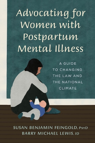 Бумажная книга «Advocating for Women with Postpartum Mental Illness: A Guide to Changing the Law and the National Climate», авторов Барри М. Льюис, Сьюзен Бенджамин Файнголд - фото №1