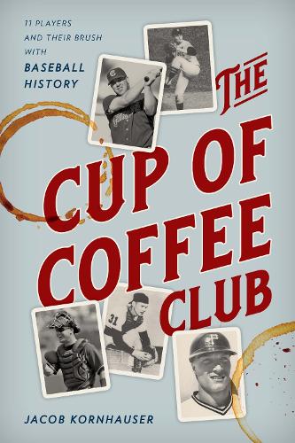 Паперова книга «The Cup of Coffee Club: 11 Players and Their Brush with Baseball History», автор Якоб Корнхаузер - фото №1