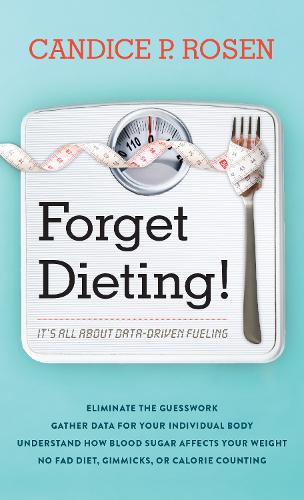 Паперова книга «Forget Dieting!: It's All about Data-Driven Fueling», автор Кендіс П. Розен - фото №1