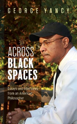 Бумажная книга «Across Black Spaces: Essays and Interviews from an American Philosopher», автор Джордж Янси - фото №1