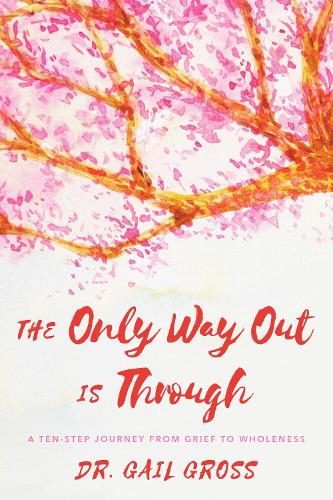 Паперова книга «The Only Way Out is Through: A Ten-Step Journey from Grief to Wholeness», автор Гейл Гросс - фото №1
