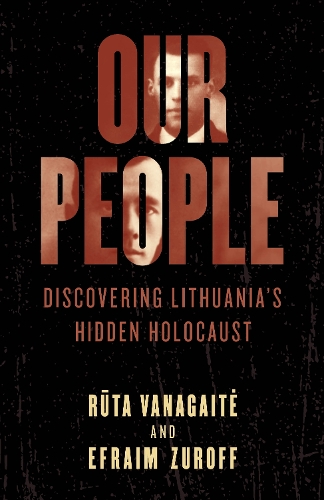 Бумажная книга «Our People: Discovering Lithuania's Hidden Holocaust», авторов Эфраим Зурофф, Рута Ванагайте - фото №1