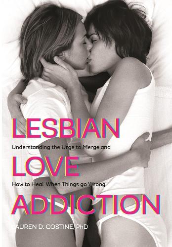 Бумажная книга «Lesbian Love Addiction: Understanding the Urge to Merge and How to Heal When Things go Wrong», автор Лорен Д. Костин - фото №1