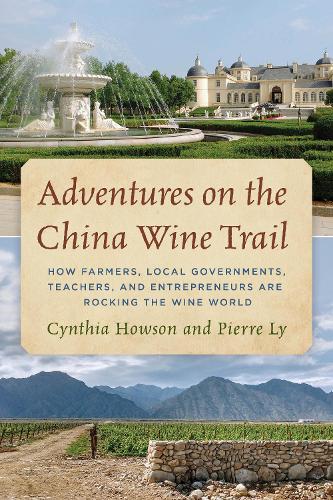 Paper book «Adventures on the China Wine Trail: How Farmers, Local Governments, Teachers, and Entrepreneurs Are Rocking the Wine World», authors Cynthia Howson, Pierre Ly - фото №1