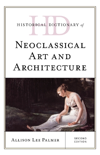 Бумажная книга «Historical Dictionary of Neoclassical Art and Architecture», автор Элисон Ли Палмер - фото №1