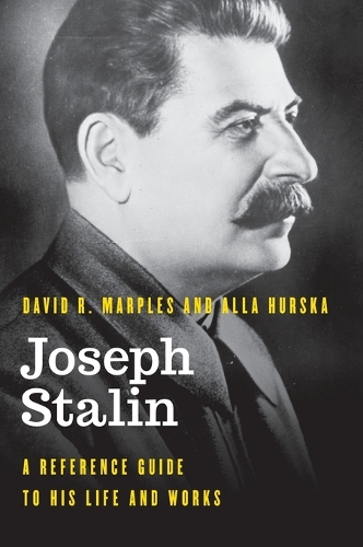 Бумажная книга «Joseph Stalin: A Reference Guide to His Life and Works», авторов Алла Хурска, Дэвид Р. Марплс - фото №1