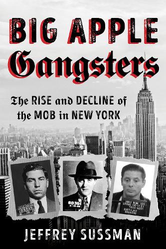 Паперова книга «Big Apple Gangsters: The Rise and Decline of the Mob in New York», автор Джеффрі Сассман - фото №1