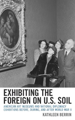 Бумажная книга «Exhibiting the Foreign on U.S. Soil: American Art Museums and National Diplomacy Exhibitions before, during, and after World War II», автор Кэтлин Беррин - фото №1