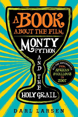 Бумажная книга «A Book about the Film Monty Python and the Holy Grail: All the References from African Swallows to Zoot», автор Дарл Ларсен - фото №1