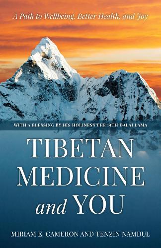 Бумажная книга «Tibetan Medicine and You: A Path to Wellbeing, Better Health, and Joy», авторов Мириам Э. Камерон, Тензин Намдул - фото №1
