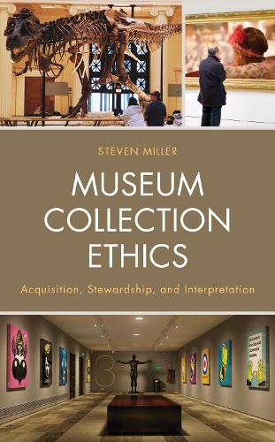 Паперова книга «Museum Collection Ethics: Acquisition, Stewardship, and Interpretation», автор Стівен Міллер - фото №1