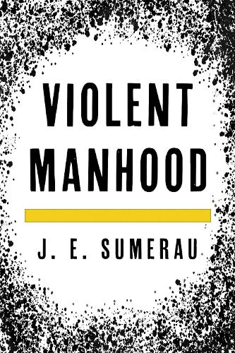Паперова книга «Violent Manhood», автор Дж. Е. Шумерау - фото №1