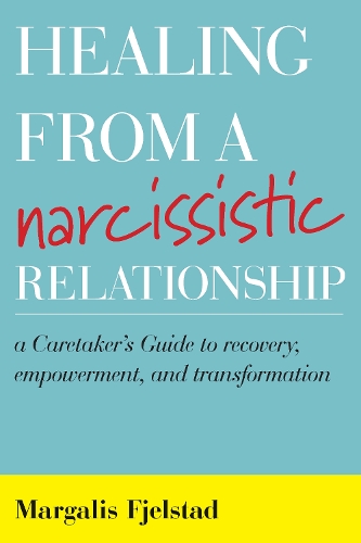 Бумажная книга «Healing from a Narcissistic Relationship: A Caretaker's Guide to Recovery, Empowerment, and Transformation», автор Маргалис Фьельстад - фото №1