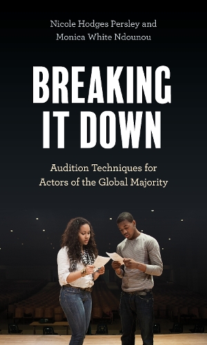Бумажная книга «Breaking It Down: Audition Techniques for Actors of the Global Majority», авторов Моника Уайт Ндуну, Николь Ходжес Персли - фото №1