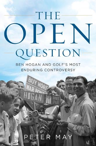 Паперова книга «The Open Question: Ben Hogan and Golf's Most Enduring Controversy», автор Пітер Мей - фото №1