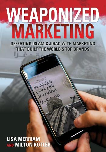 Бумажная книга «Weaponized Marketing: Defeating Islamic Jihad with Marketing That Built the World's Top Brands», авторов Лиза Мерриам, Милтон Котлер - фото №1