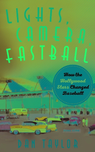 Бумажная книга «Lights, Camera, Fastball: How the Hollywood Stars Changed Baseball», автор Дэн Тейлор - фото №1