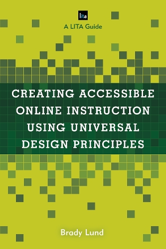 [object Object] «Creating Accessible Online Instruction Using Universal Design Principles: A LITA Guide», автор Брейді Лунд - фото №1
