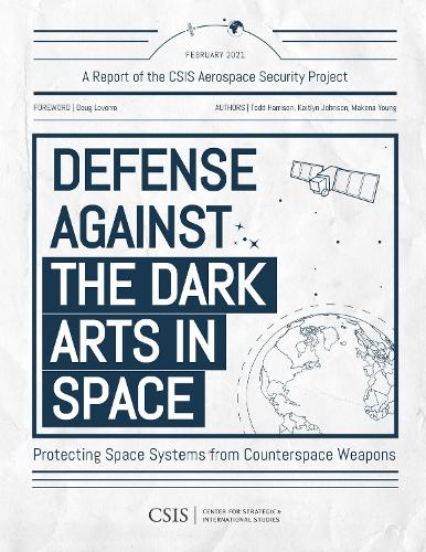 [object Object] «Defense Against the Dark Arts in Space: Protecting Space Systems from Counterspace Weapons», авторів Кейтлін Джонсон, Макена Янг, Тодд Гаррісон - фото №1