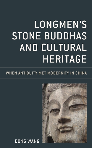 Бумажная книга «Longmen's Stone Buddhas and Cultural Heritage: When Antiquity Met Modernity in China», автор Донг Ванг - фото №1