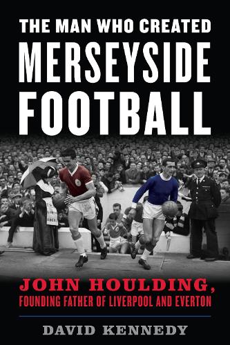 Бумажная книга «The Man Who Created Merseyside Football: John Houlding, Founding Father of Liverpool and Everton», автор Дэвид Кеннеди - фото №1