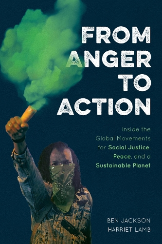 Паперова книга «From Anger to Action: Inside the Global Movements for Social Justice, Peace, and a Sustainable Planet», авторів Бен Джексон, Гарріет Лемб - фото №1