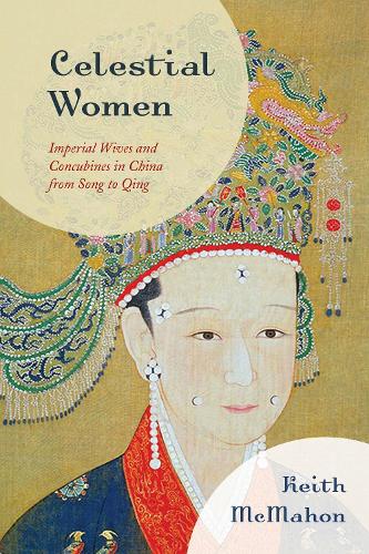 Бумажная книга «Celestial Women: Imperial Wives and Concubines in China from Song to Qing», автор Кит Макмахон - фото №1