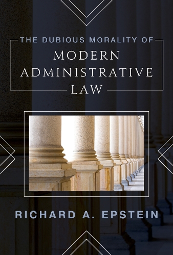 Бумажная книга «The Dubious Morality of Modern Administrative Law», автор Ричард Эпштейн - фото №1