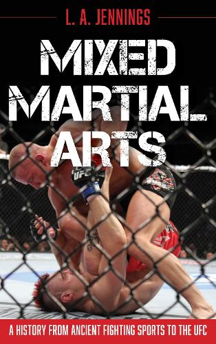Бумажная книга «Mixed Martial Arts: A History from Ancient Fighting Sports to the UFC», автор Л. А. Дженнингс - фото №1