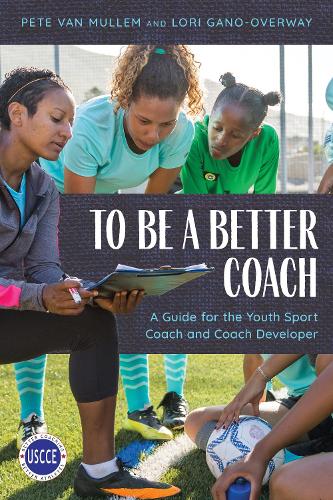 Паперова книга «To Be a Better Coach: A Guide for the Youth Sport Coach and Coach Developer», авторів Лорі Гано-Овервей, Піт Ван Маллем - фото №1
