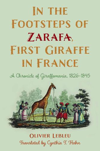 Бумажная книга «In the Footsteps of Zarafa, First Giraffe in France: A Chronicle of Giraffomania, 1826–1845», автор Оливье Лебле - фото №1