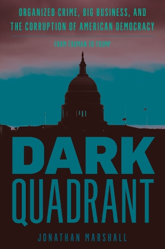 Бумажная книга «Dark Quadrant: Organized Crime, Big Business, and the Corruption of American Democracy», автор Джонатан Маршалл - фото №1