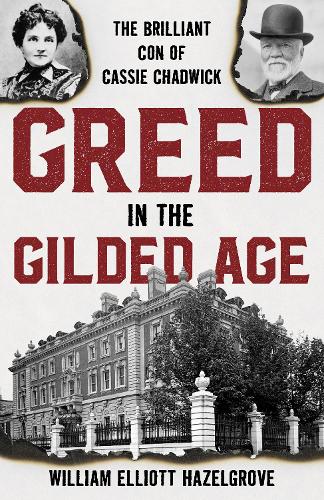 Паперова книга «Greed in the Gilded Age: The Brilliant Con of Cassie Chadwick», автор Вільям Елліотт Хазелгроув - фото №1