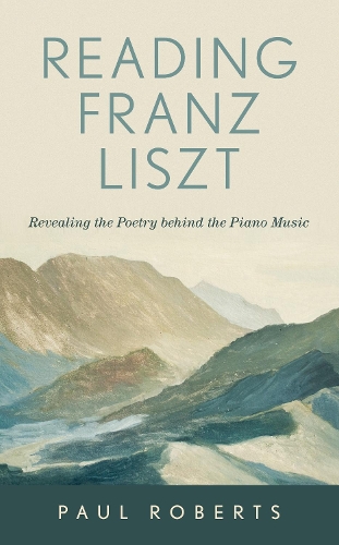 Бумажная книга «Reading Franz Liszt: Revealing the Poetry behind the Piano Music», автор Пол Робертс - фото №1