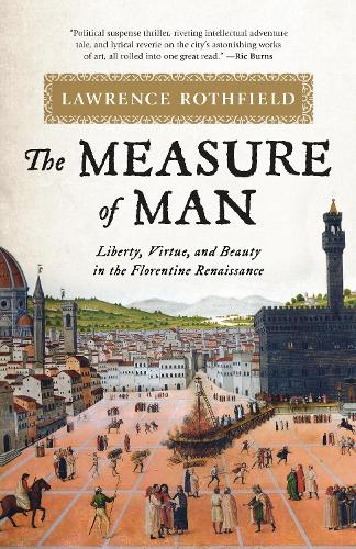 Паперова книга «The Measure of Man: Liberty, Virtue, and Beauty in the Florentine Renaissance», автор Лоуренс Ротфілд - фото №1