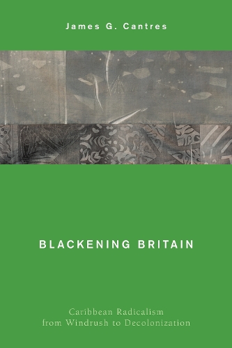 Бумажная книга «Blackening Britain: Caribbean Radicalism from Windrush to Decolonization», автор Джеймс Г. Кантрес - фото №1