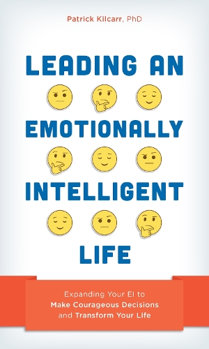 Бумажная книга «Leading an Emotionally Intelligent Life: Expanding Your EI to Make Courageous Decisions and Transform Your Life», автор Патрик Килкарр - фото №1