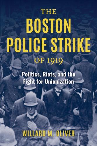 Бумажная книга «The Boston Police Strike of 1919: Politics, Riots, and the Fight for Unionization», автор Уиллард М. Оливер - фото №1