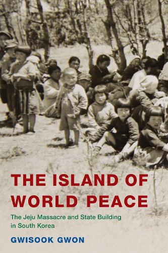 Бумажная книга «The Island of World Peace: The Jeju Massacre and State Building in South Korea», автор Гвисук Гвон - фото №1