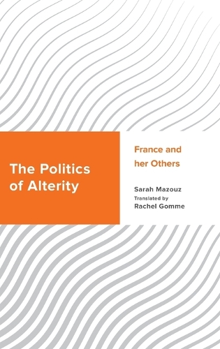 Бумажная книга «The Politics of Alterity: France and her Others», автор Сара Мазуз - фото №1